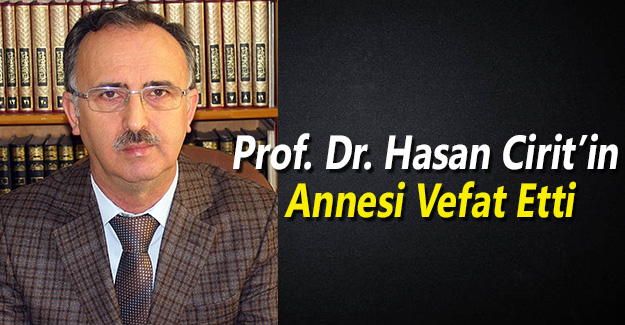 Prof.Dr. Hasan Cirit'in annesi vefat etti